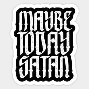 Maybe Today, Satan Sticker